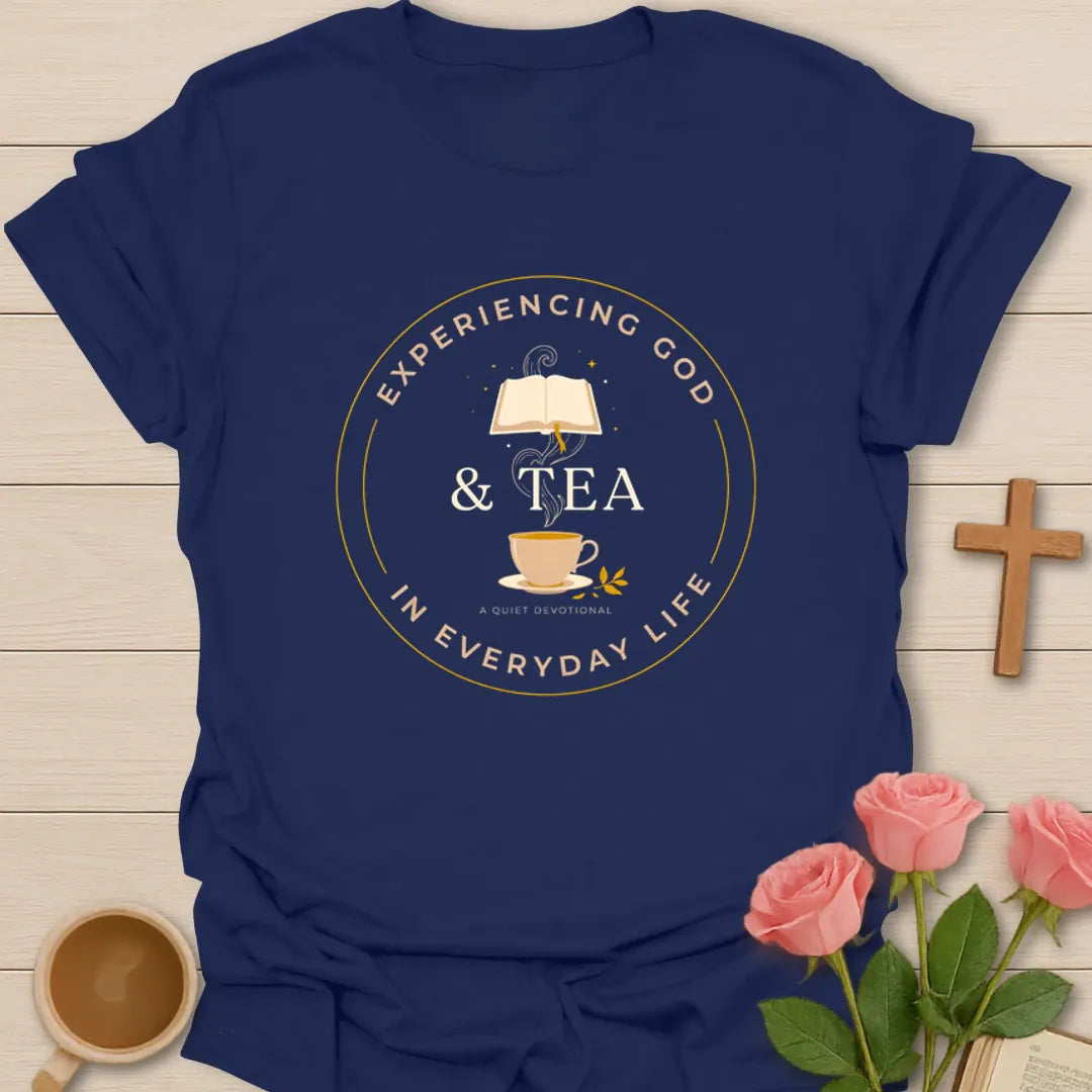 Experiencing God And Tea Devotional T-Shirt KozzyCo Christian and tea lover design