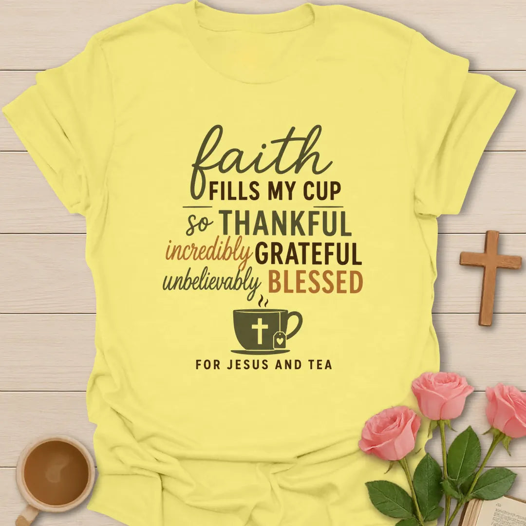 Faith Fills My Cup shirt with teacup and faith lettering - Cornsilk