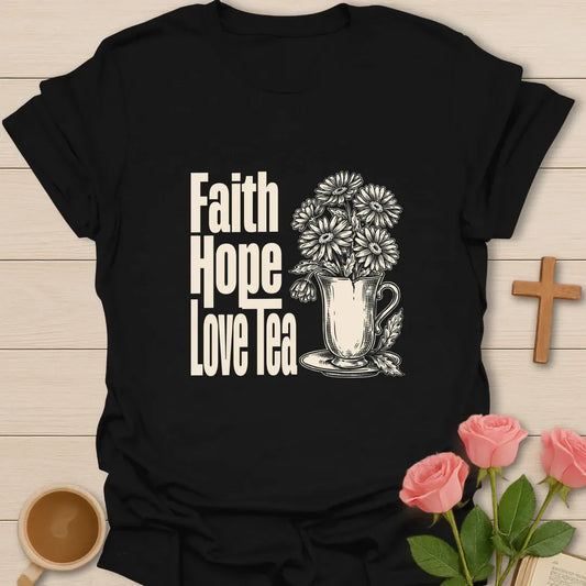 Faith Hope Love Tea T-Shirt KozzyCo Christian and tea lover design