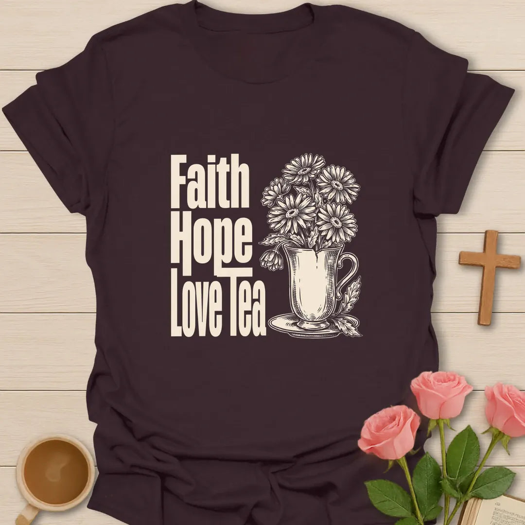 Faith Hope Love Tea T-Shirt KozzyCo Christian and tea lover design