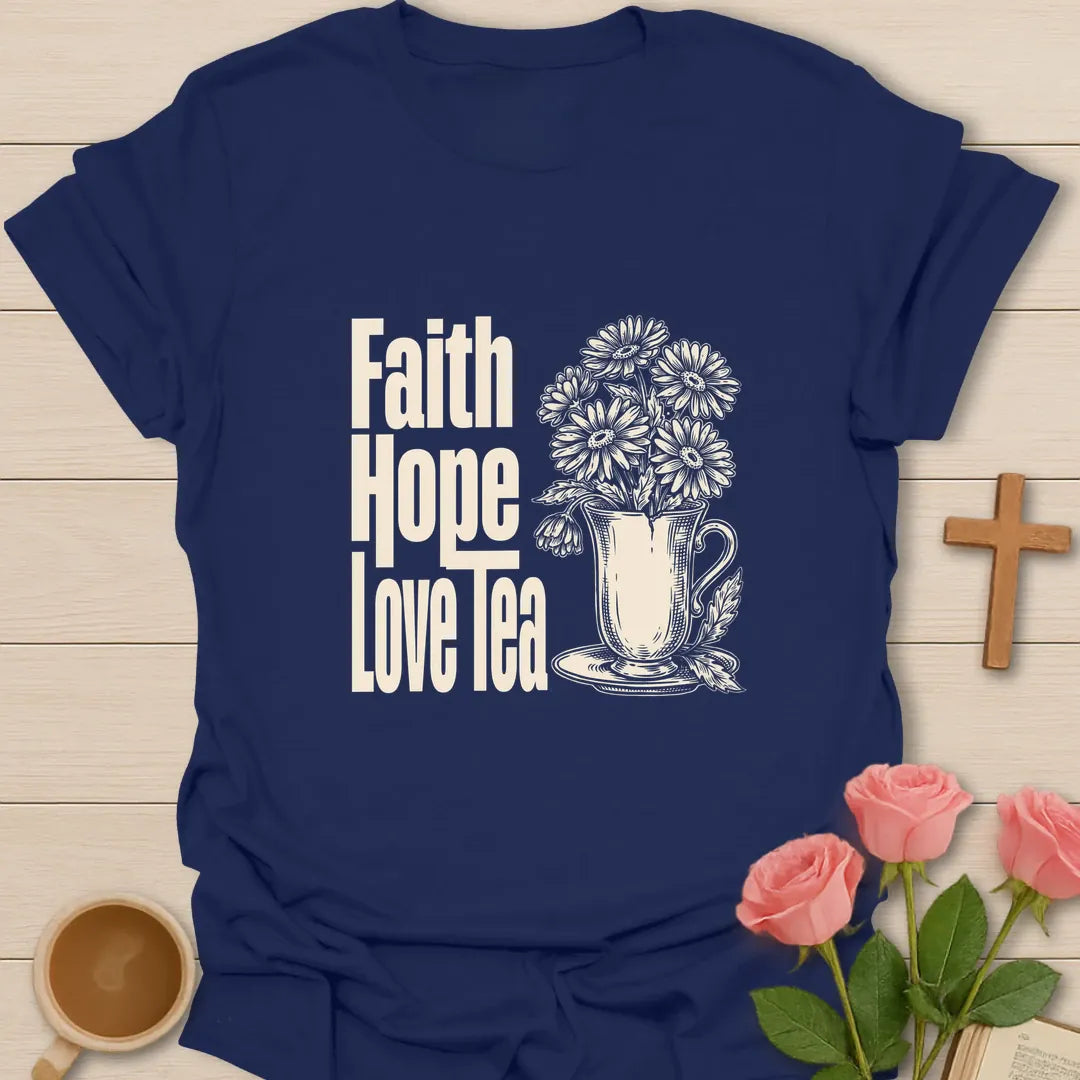 Faith Hope Love Tea T-Shirt KozzyCo Christian and tea lover design