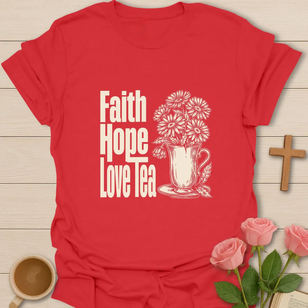 Faith Hope Love Tea T-Shirt KozzyCo Christian and tea lover design