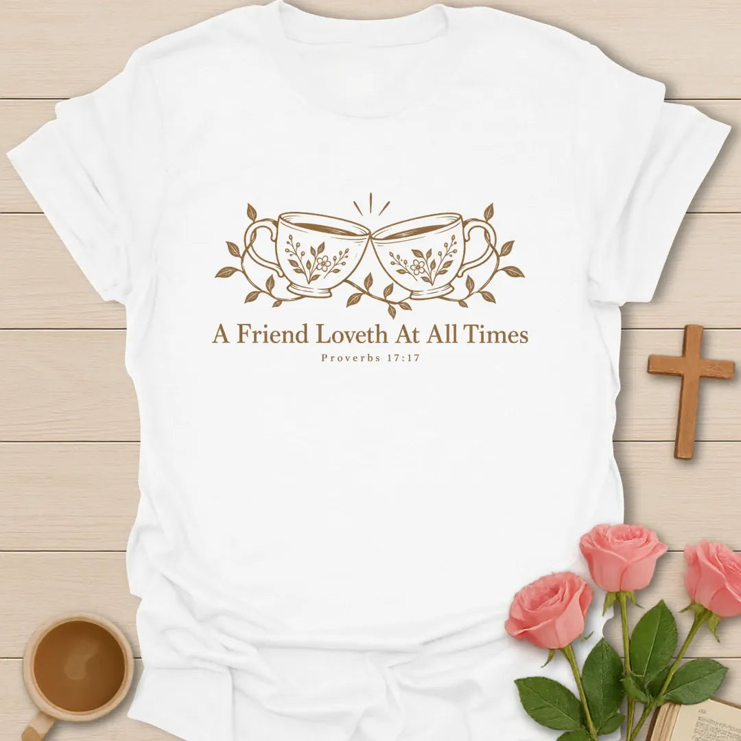 A Friend Loveth At All Times Proverbs 17:17 t-shirt with two toasting floral teacups and vines - White