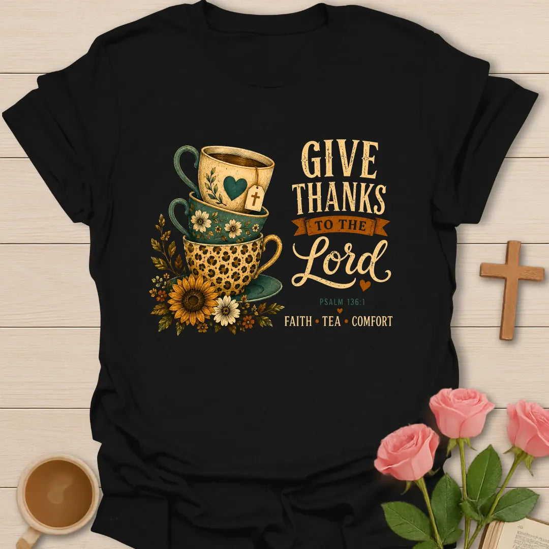 Give Thanks To The Lord shirt with vintage faith, tea and comfort illustration - Black