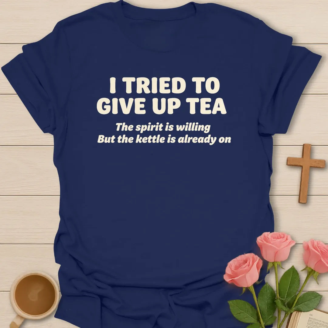 I Tried To Give Up Tea, The Spirit Is Willing But The Kettle Is Already On funny Christian t-shirt in bold lettering - Navy
