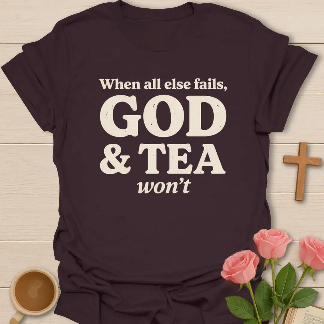God And Tea Won't Fail T-Shirt KozzyCo Christian and tea lover design