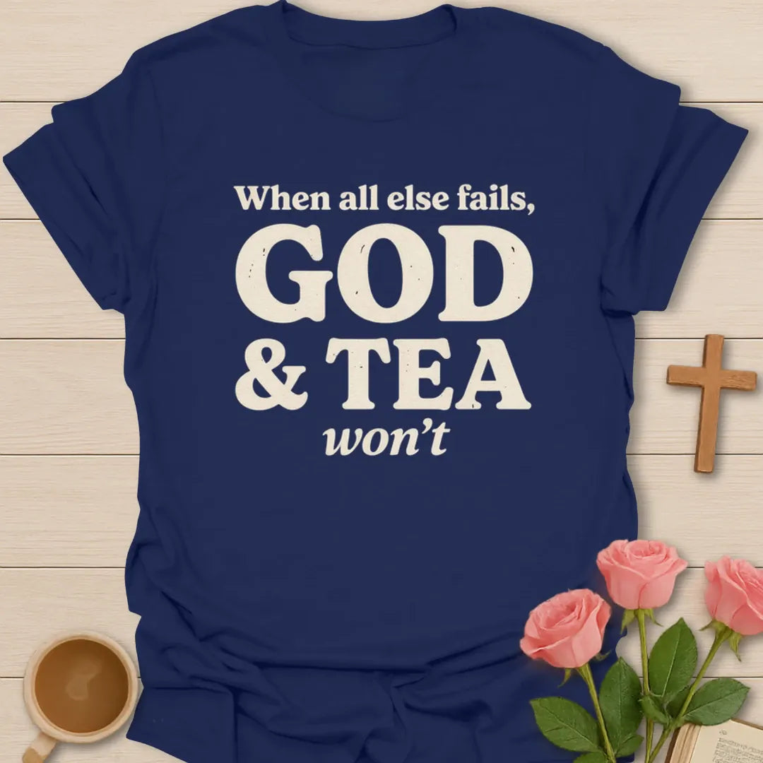 God And Tea Won't Fail T-Shirt KozzyCo Christian and tea lover design