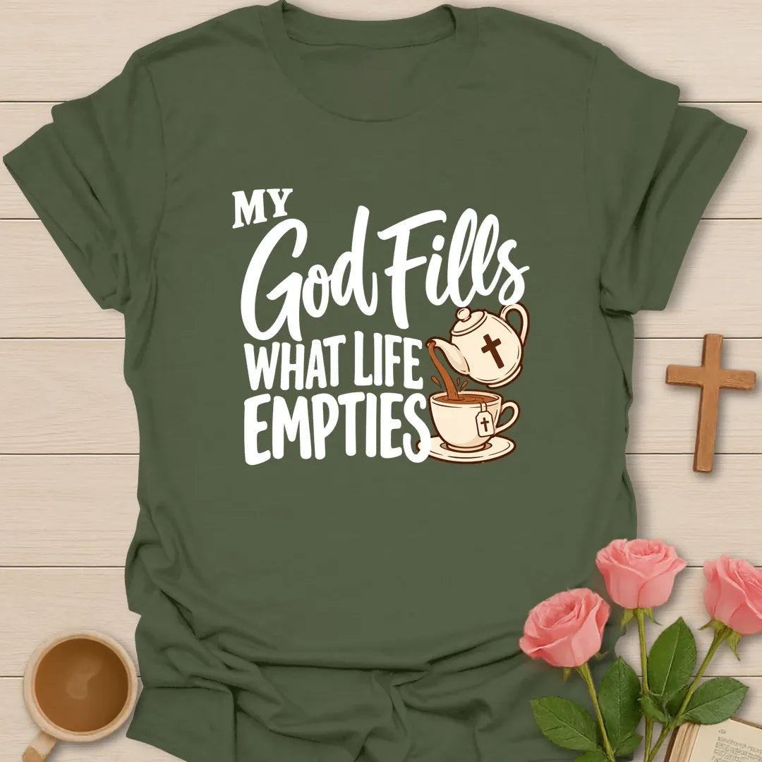 My God Fills What Life Empties Christian t-shirt with a teapot marked with a cross pouring into a teacup - Military Green