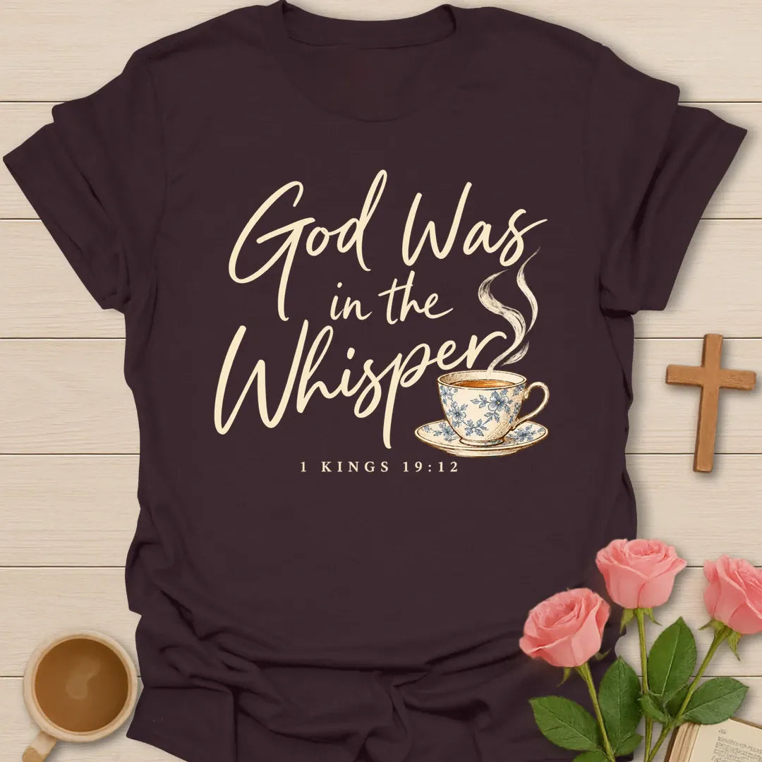 God Was in the Whisper script Christian t-shirt with a steaming blue china teacup and 1 Kings 19:12 - Dark Chocolate