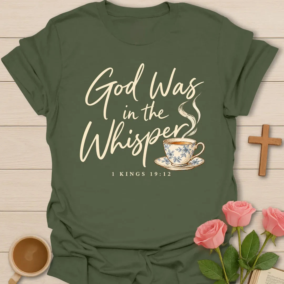 God Was in the Whisper script Christian t-shirt with a steaming blue china teacup and 1 Kings 19:12 - Military Green