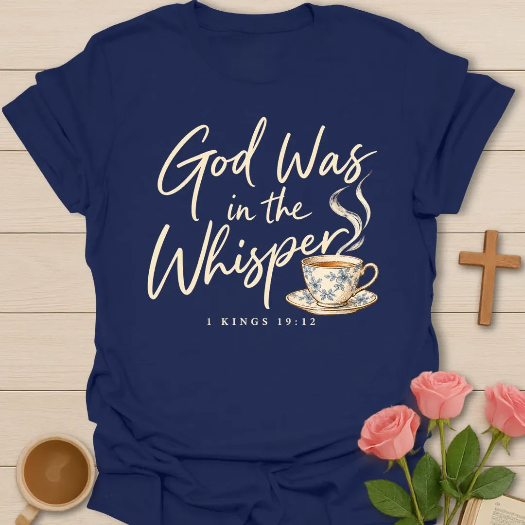 God Was in the Whisper script Christian t-shirt with a steaming blue china teacup and 1 Kings 19:12 - Navy