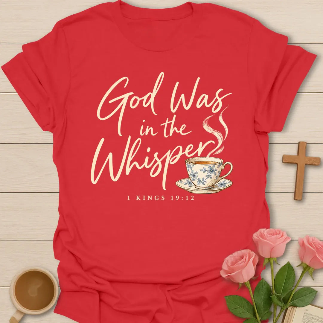 God Was in the Whisper script Christian t-shirt with a steaming blue china teacup and 1 Kings 19:12 - Red