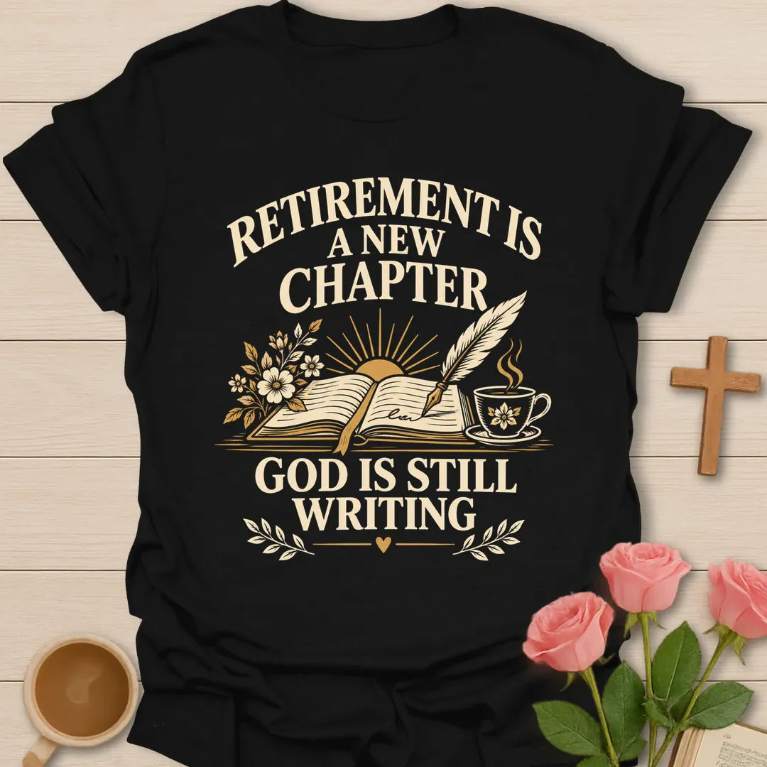 Retirement Is A New Chapter, God Is Still Writing t-shirt with an open book, quill pen, sunrise and a teacup - Black