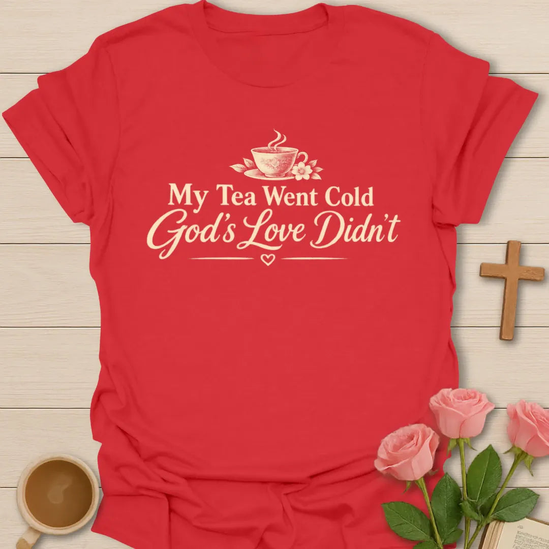My Tea Went Cold God's Love Didn't Christian tea shirt with steaming floral teacup and cream script lettering - Red