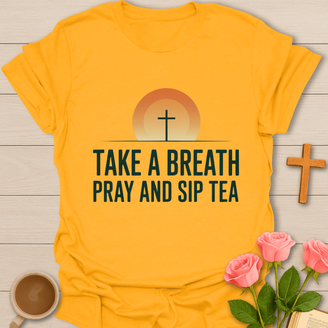 Pray Sip Breathe Tea T-Shirt T-Shirt