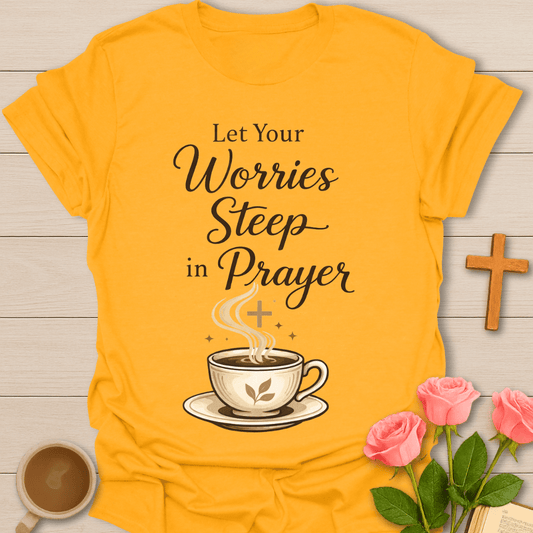 Worries Steep Prayer T-Shirt T-Shirt