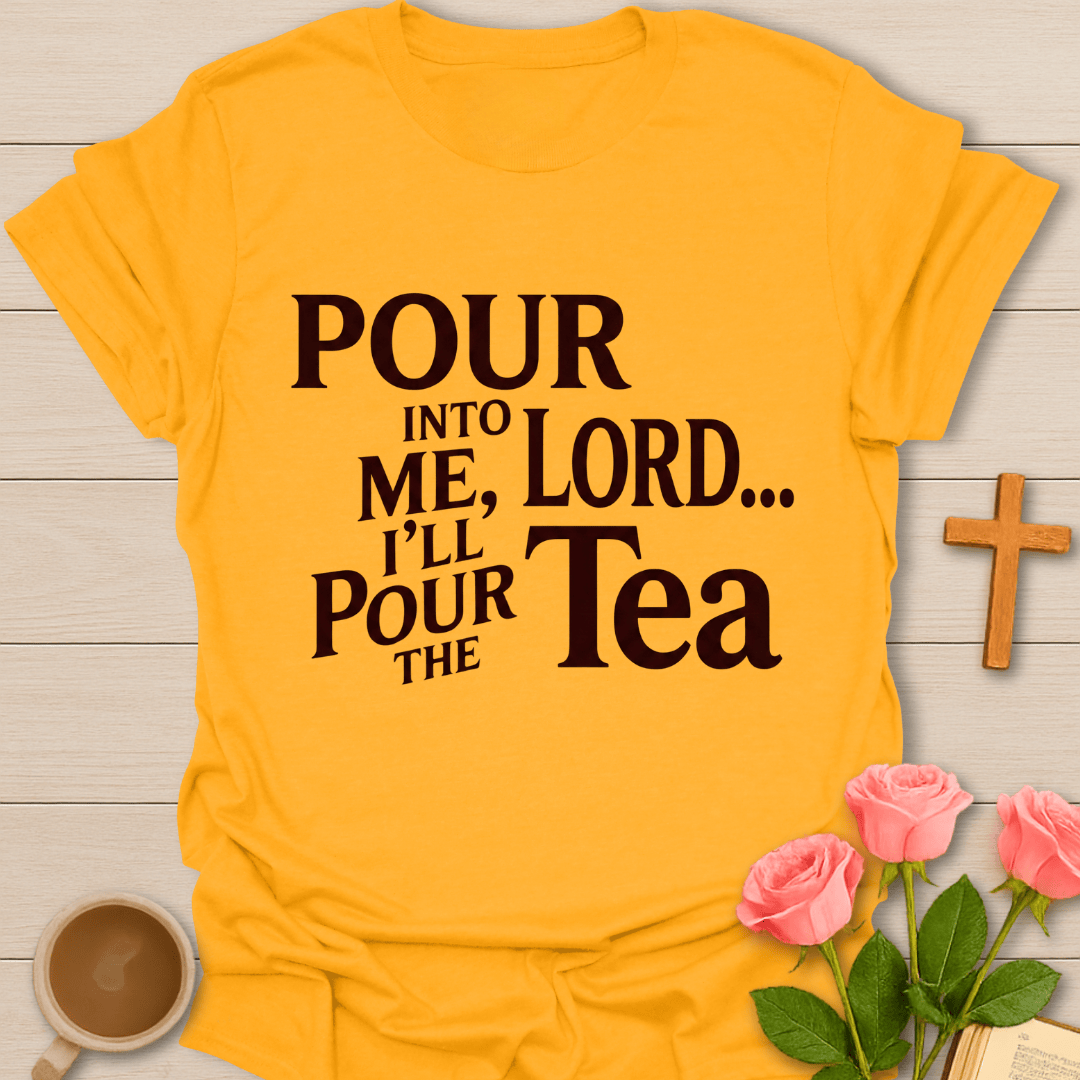 Pour Into Me Lord T-Shirt T-Shirt