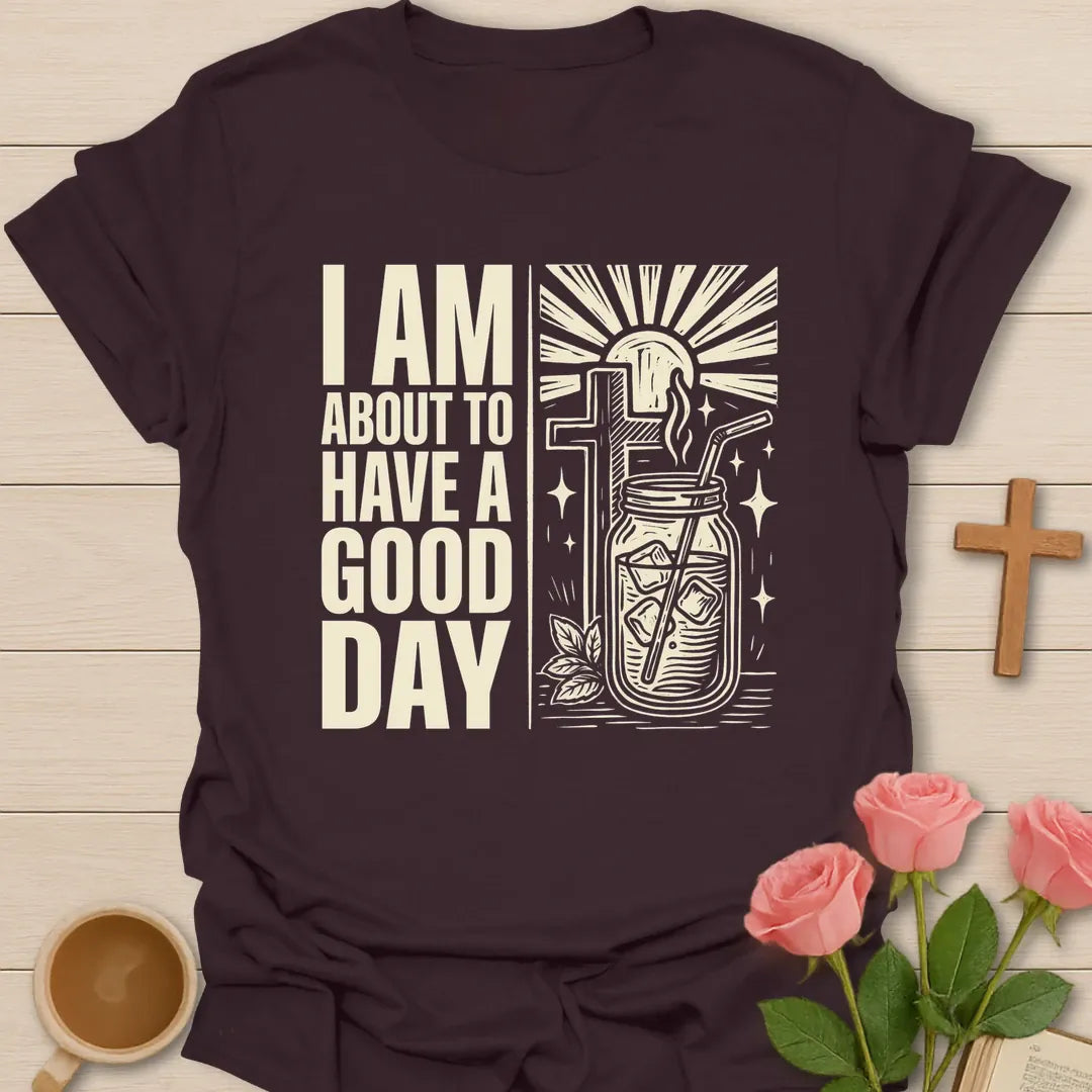 Good Day Faith T-Shirt KozzyCo Christian and tea lover design