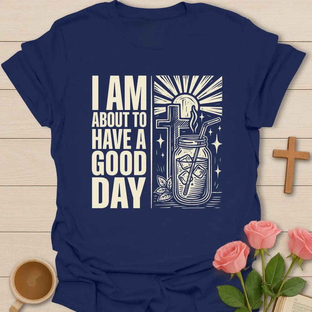 Good Day Faith T-Shirt KozzyCo Christian and tea lover design
