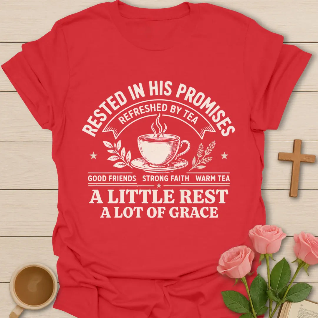 Rested In His Promises, Refreshed By Tea Christian t-shirt with a teacup, good friends strong faith warm tea, a little rest a lot of grace - Red