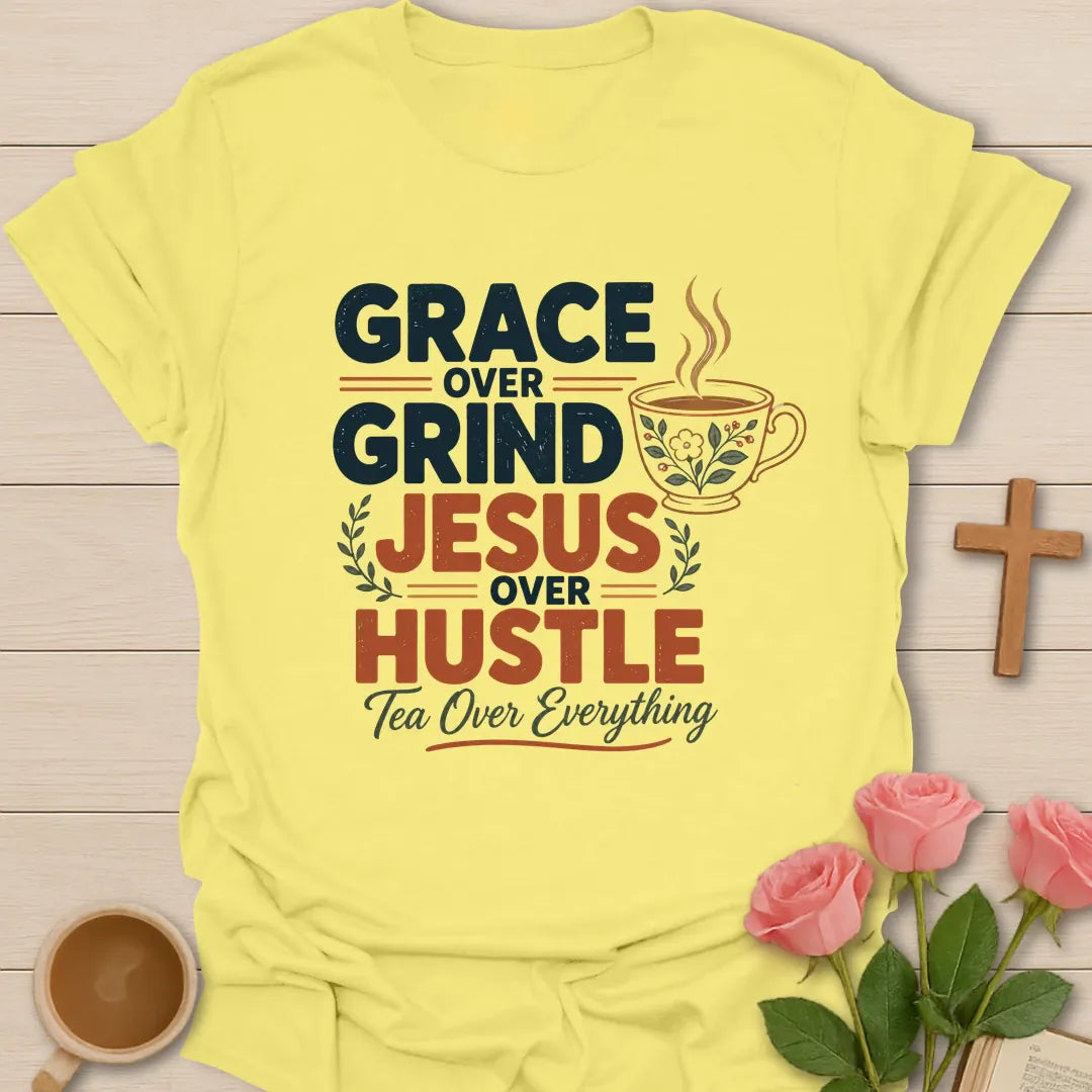 Grace Over Grind, Jesus Over Hustle, Tea Over Everything t-shirt with bold retro lettering and a floral teacup - Cornsilk