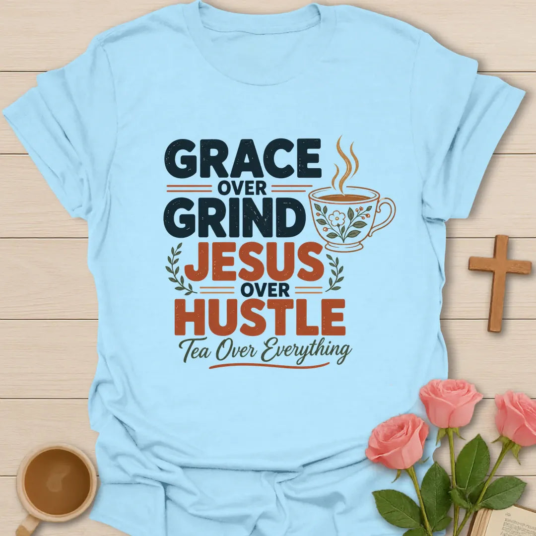 Grace Over Grind, Jesus Over Hustle, Tea Over Everything t-shirt with bold retro lettering and a floral teacup - Light Blue