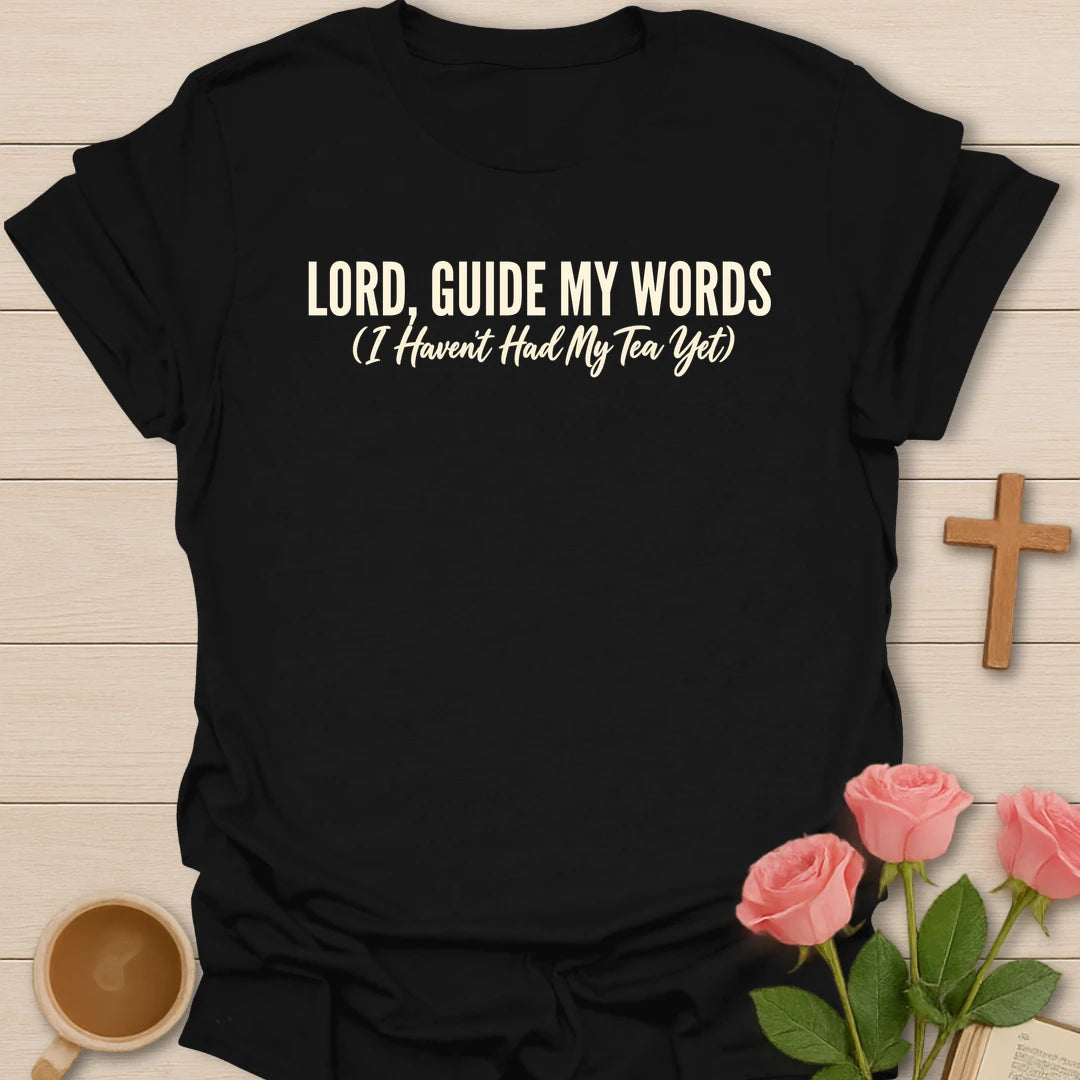 Lord, Guide My Words (I Haven't Had My Tea Yet) t-shirt with bold cream lettering and a script subtitle - Black
