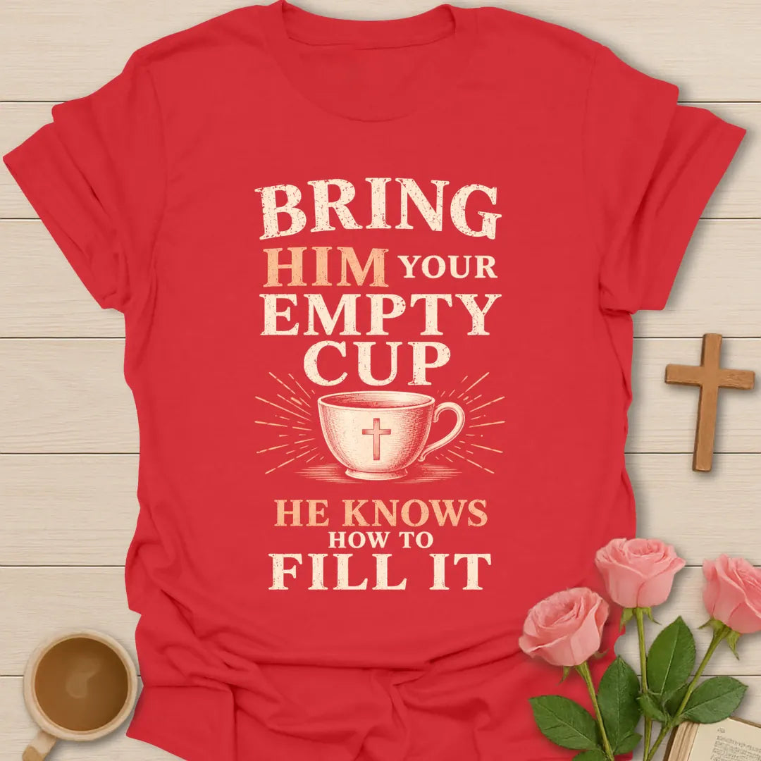 Bring Him Your Empty Cup, He Knows How To Fill It t-shirt with vintage lettering and a teacup marked with a cross. - Red