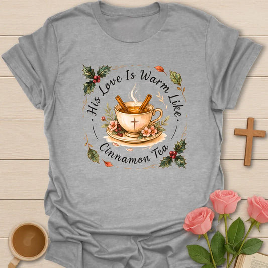 His Love Is Warm Like Cinnamon Tea shirt with teacup, cinnamon sticks, cross, holly berries, florals, and warm tea design. - Sport Grey