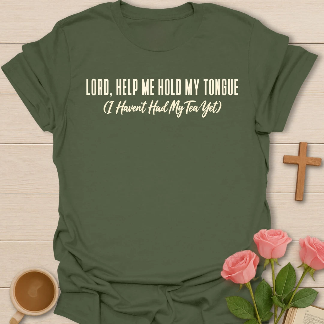 Lord, Help Me Hold My Tongue (I Haven't Had My Tea Yet) t-shirt with bold cream lettering and a script subtitle - Military Green