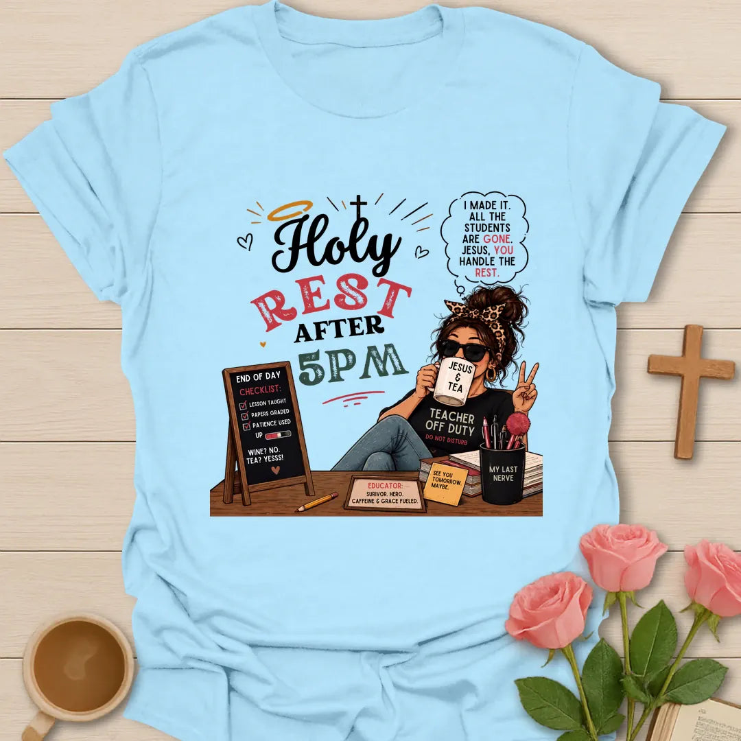 Holy Rest After 5 PM shirt with teacher wearing sunglasses, Jesus and Tea mug, chalkboard checklist, desk supplies, and red and sage lettering. - Light Blue