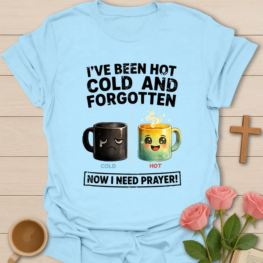 I've Been Hot, Cold And Forgotten, Now I Need Prayer funny Christian t-shirt with a sad cold mug and a happy hot mug - Light Blue