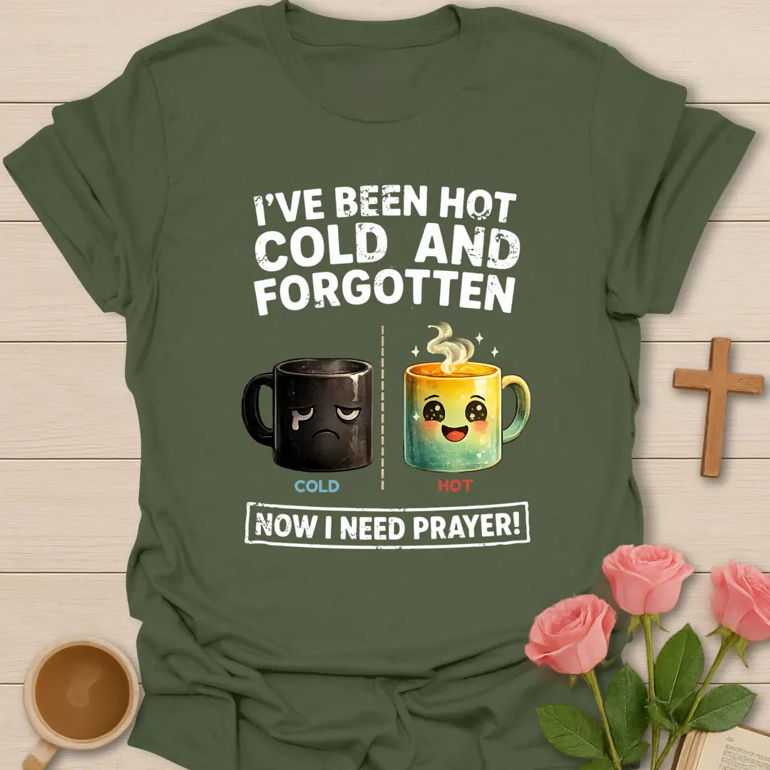 I've Been Hot, Cold And Forgotten, Now I Need Prayer funny Christian t-shirt with a sad cold mug and a happy hot mug - Military Green