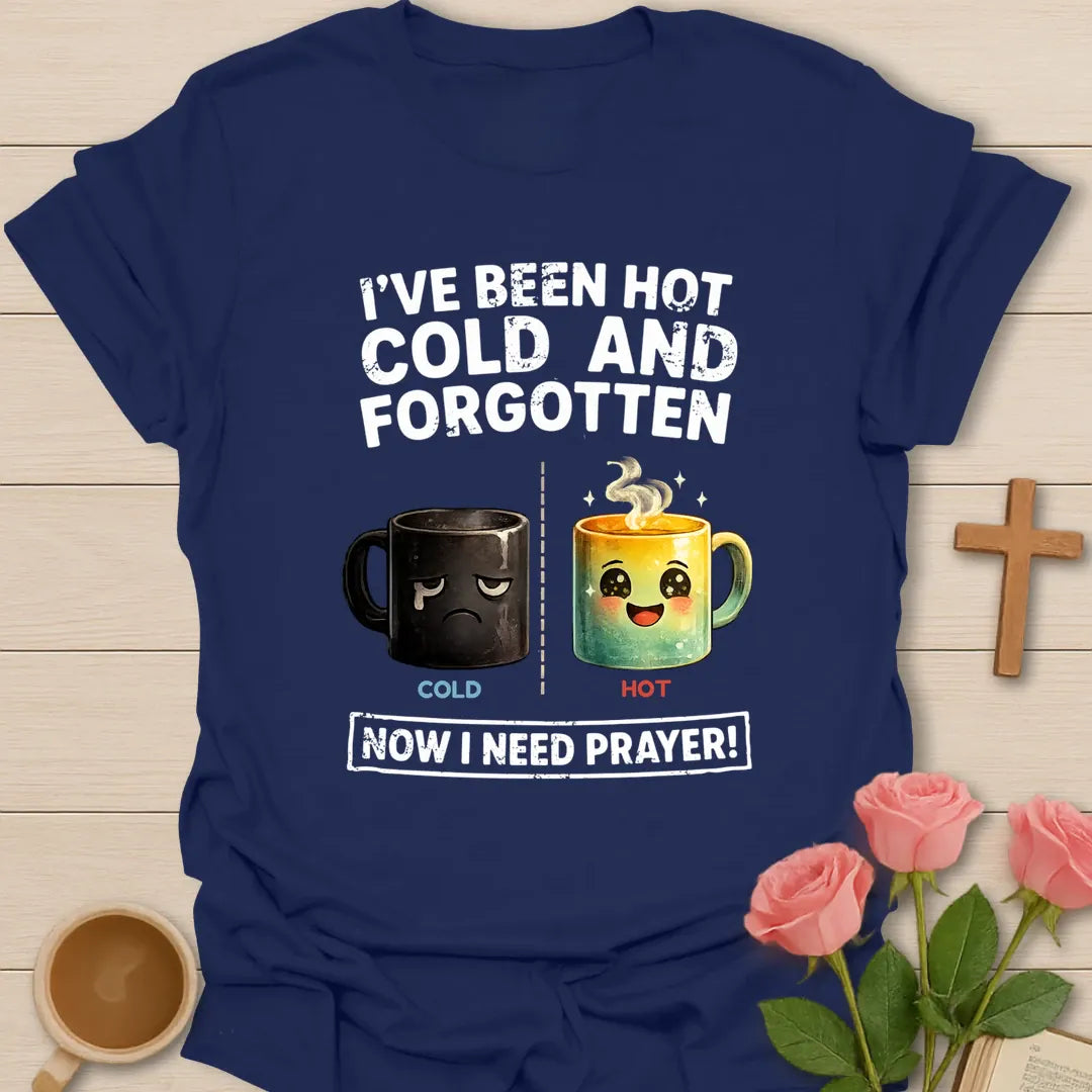 I've Been Hot, Cold And Forgotten, Now I Need Prayer funny Christian t-shirt with a sad cold mug and a happy hot mug - Navy
