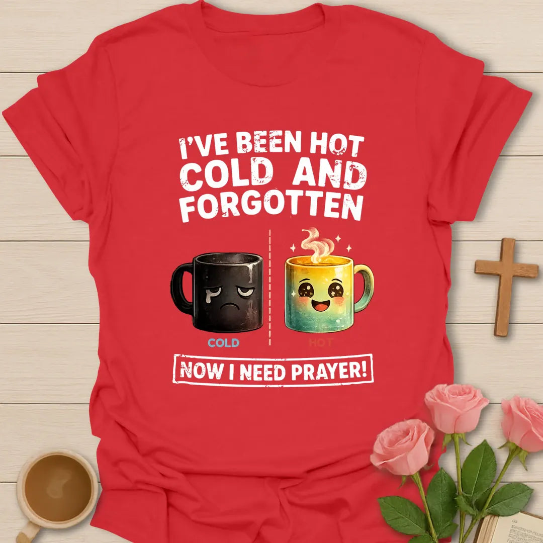 I've Been Hot, Cold And Forgotten, Now I Need Prayer funny Christian t-shirt with a sad cold mug and a happy hot mug - Red
