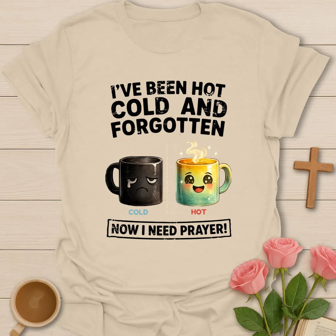 I've Been Hot, Cold And Forgotten, Now I Need Prayer funny Christian t-shirt with a sad cold mug and a happy hot mug - Sand