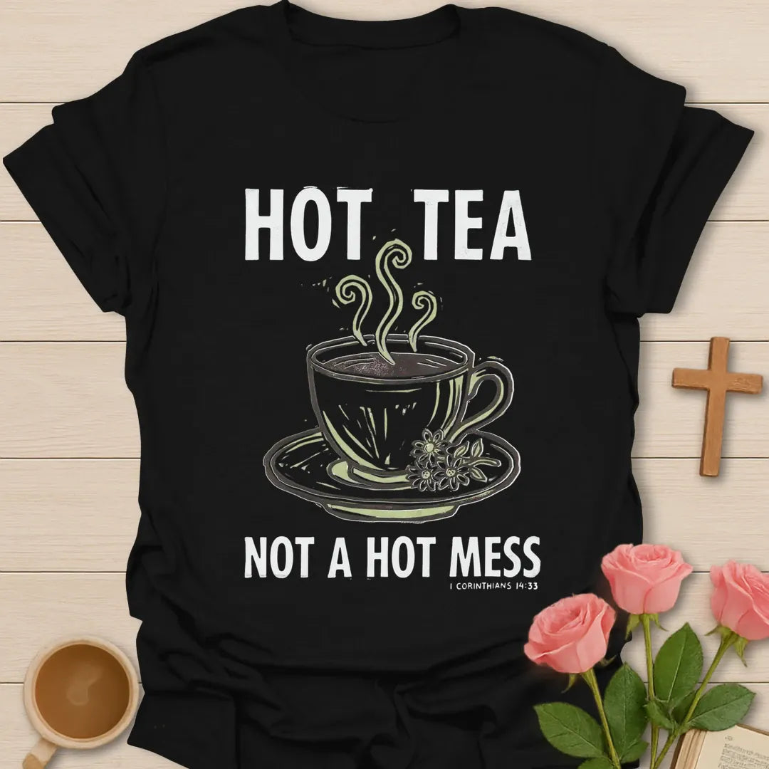 Hot Tea Not A Hot Mess Christian t-shirt with faith-inspired tea lettering design - Black