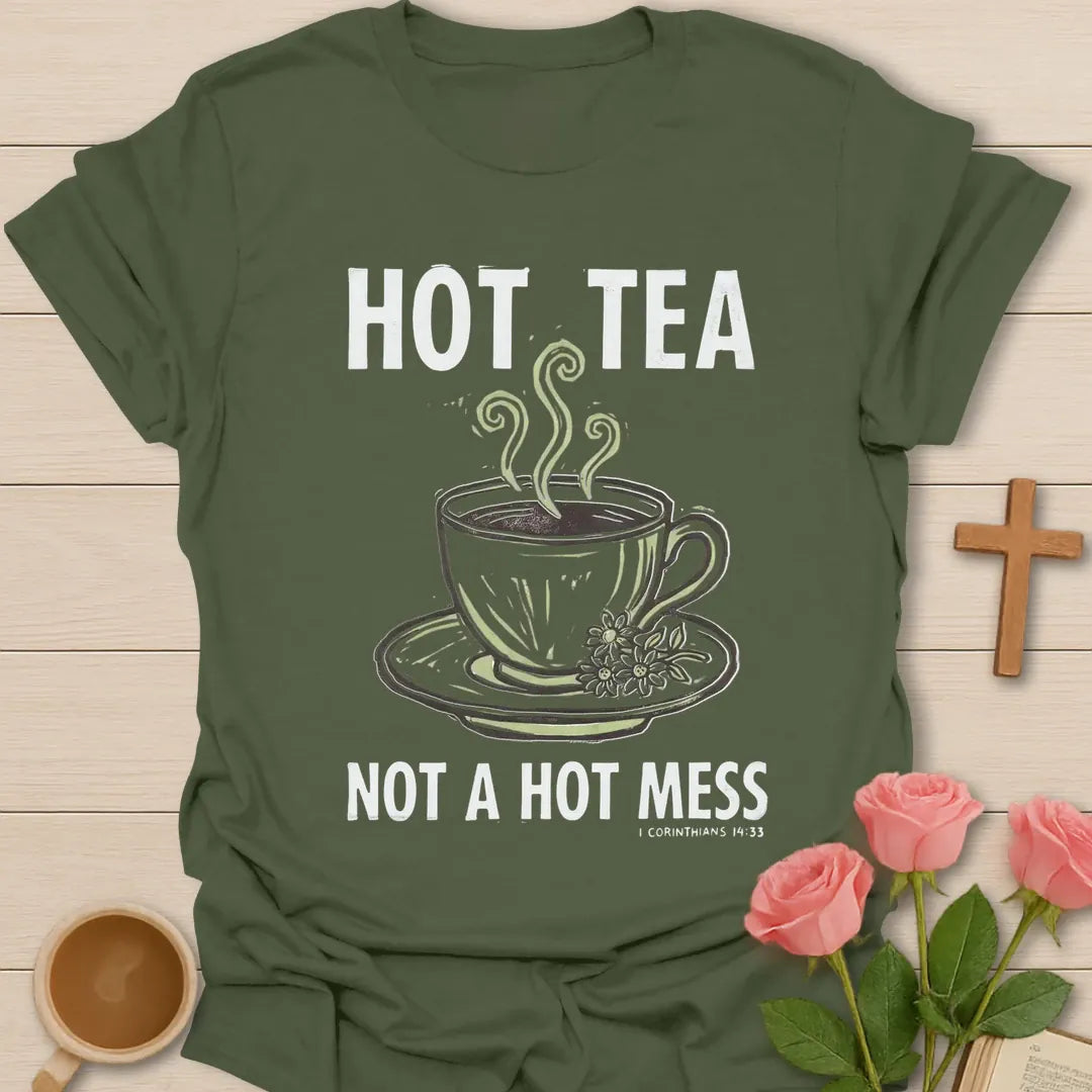 Hot Tea Not A Hot Mess Christian t-shirt with faith-inspired tea lettering design - Military Green