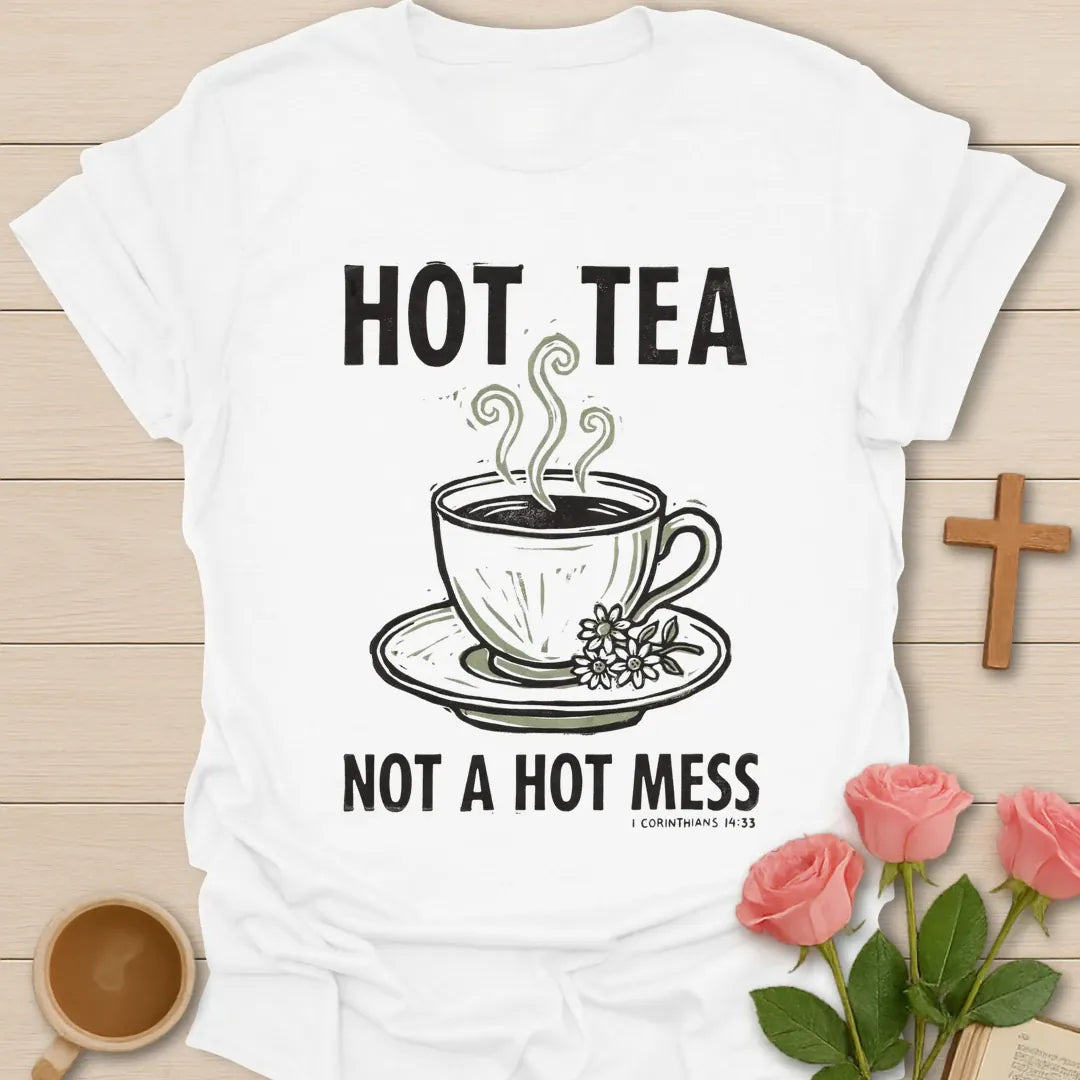 Hot Tea Not A Hot Mess Christian t-shirt with faith-inspired tea lettering design - White