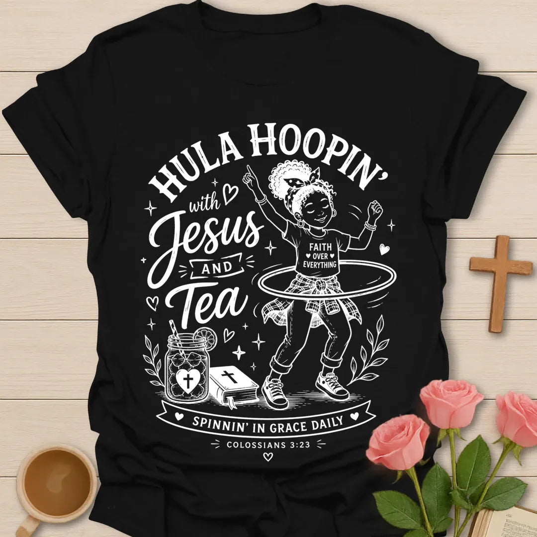 Hula Hoopin with Jesus and Tea shirt with girl hula hooping, sweet tea jar, Bible, hearts, and Colossians 3:23 text. - Black