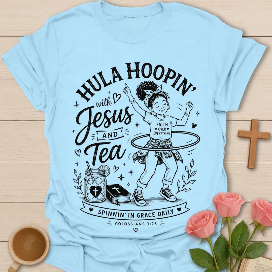Hula Hoopin with Jesus and Tea shirt with girl hula hooping, sweet tea jar, Bible, hearts, and Colossians 3:23 text. - Light Blue