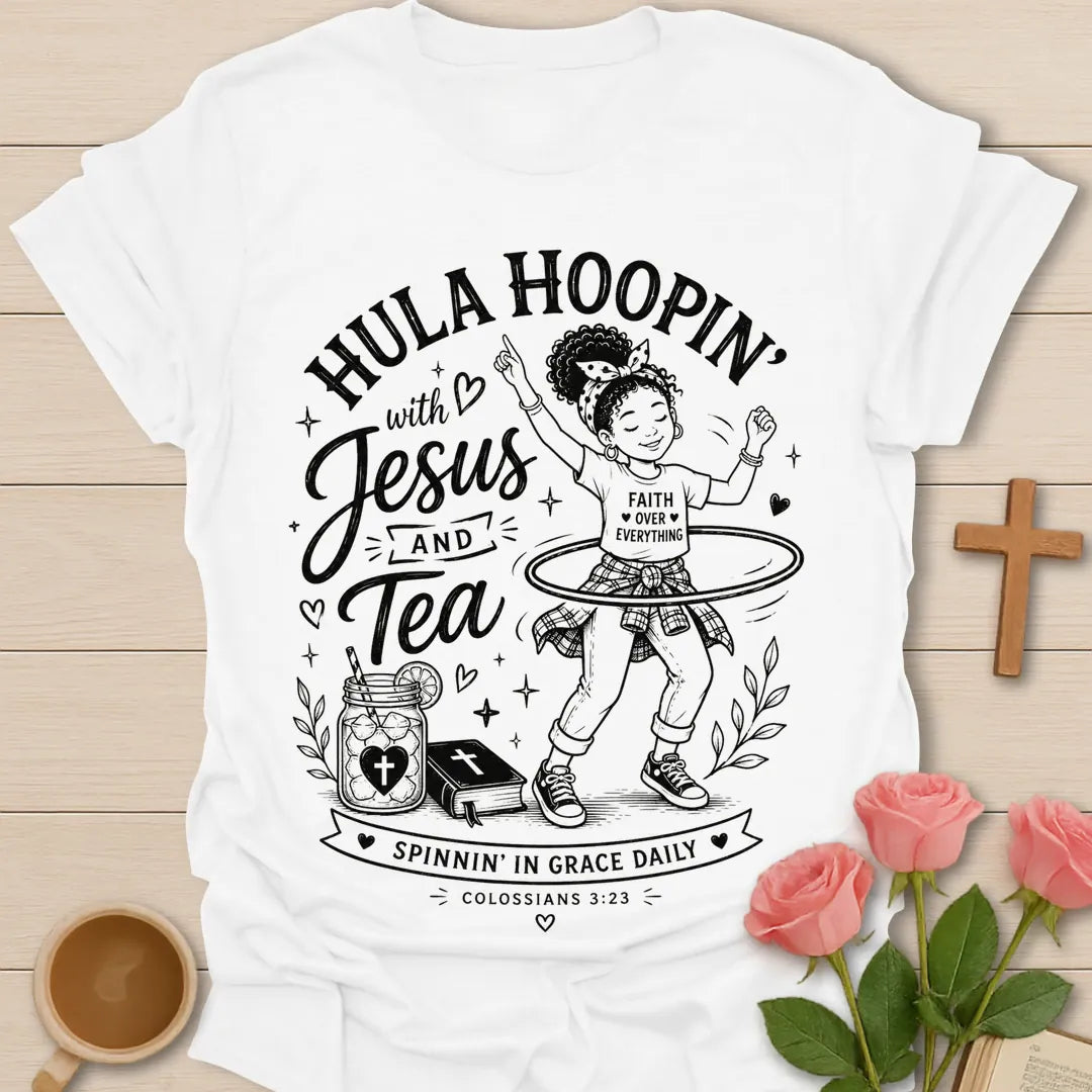 Hula Hoopin with Jesus and Tea shirt with girl hula hooping, sweet tea jar, Bible, hearts, and Colossians 3:23 text. - White