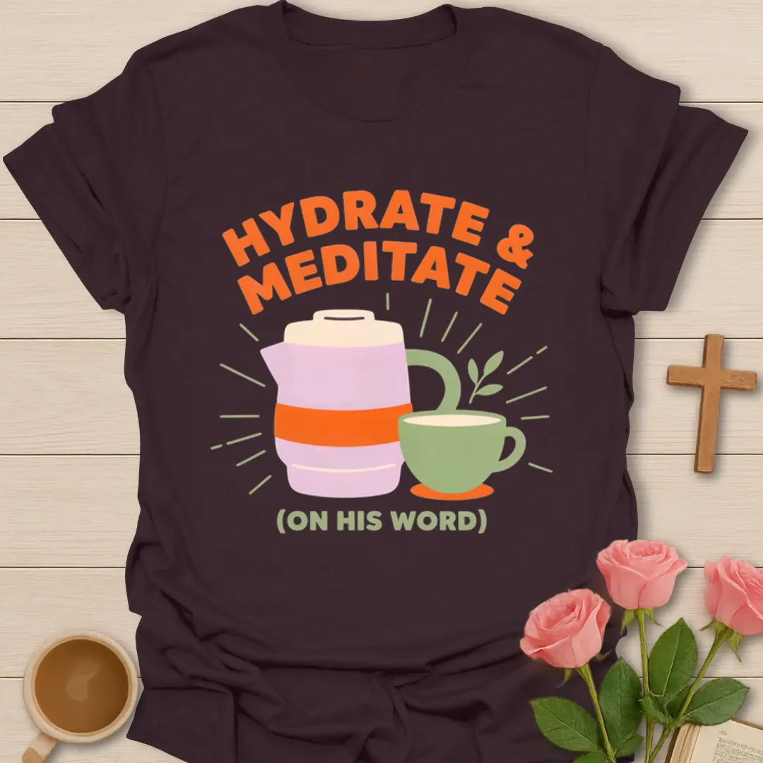Hydrate and Meditate Christian shirt with water bottle, tea cup, plant, and On His Word phrase - Dark Chocolate