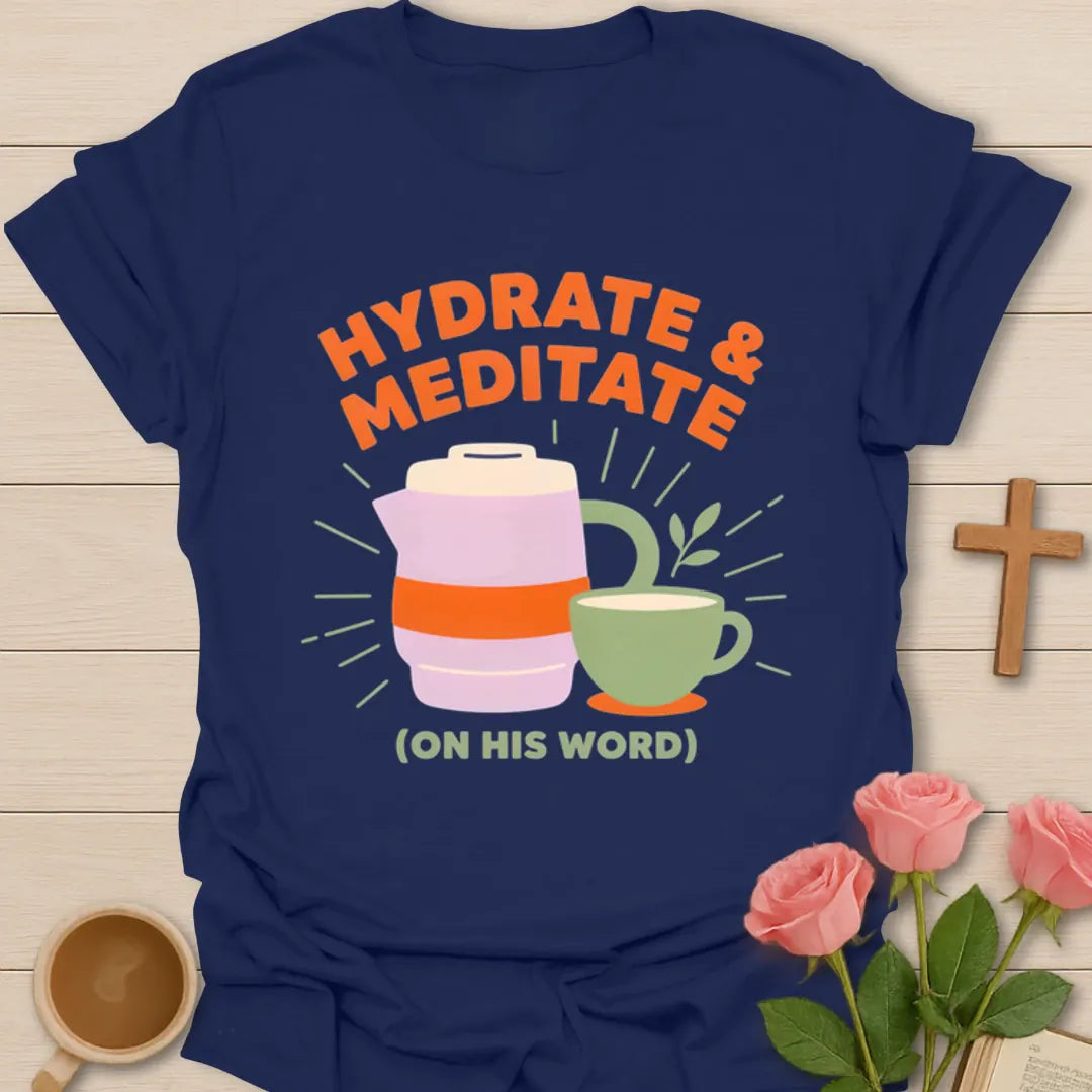 Hydrate and Meditate Christian shirt with water bottle, tea cup, plant, and On His Word phrase - Navy