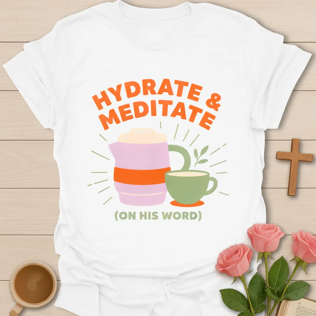 Hydrate and Meditate Christian shirt with water bottle, tea cup, plant, and On His Word phrase - White