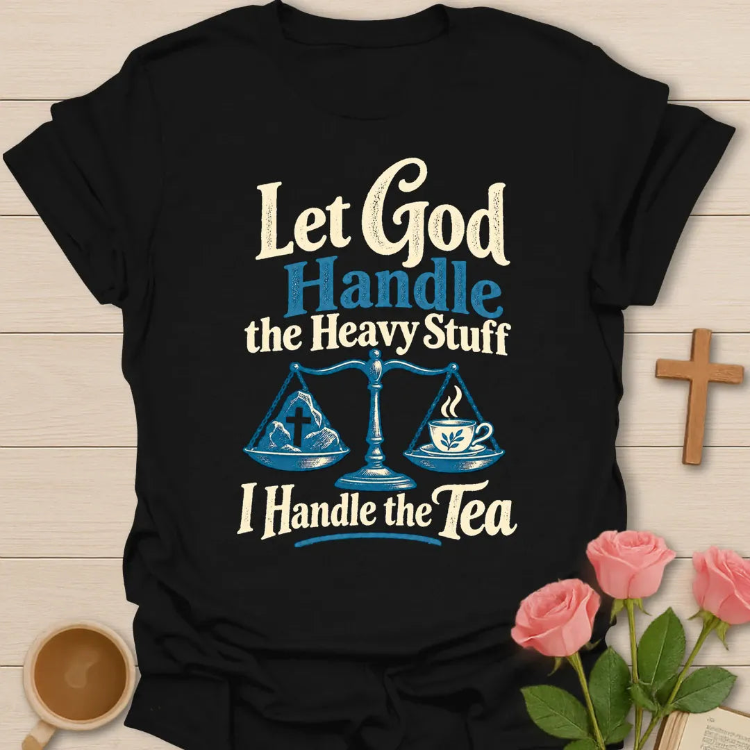 I Handle The Tea funny Christian t-shirt with playful faith-inspired tea lettering design - Black