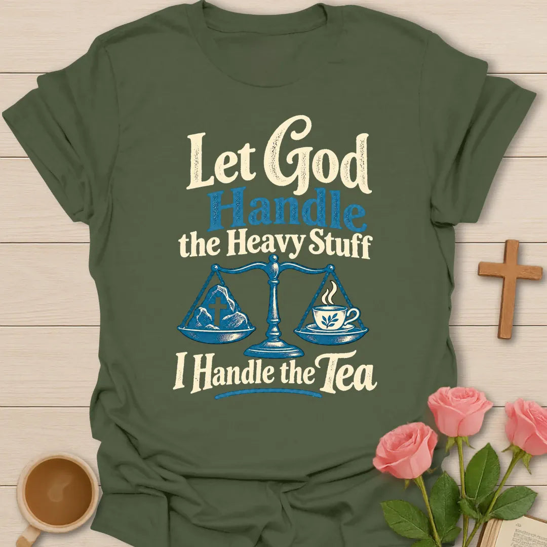 I Handle The Tea funny Christian t-shirt with playful faith-inspired tea lettering design - Military Green