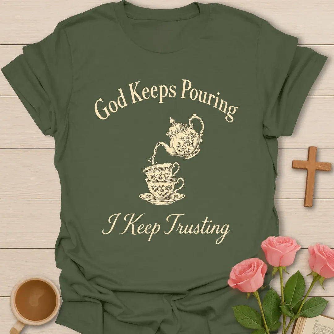 God Keeps Pouring I Keep Trusting Christian t-shirt with vintage teapot pouring into stacked teacups - Military Green