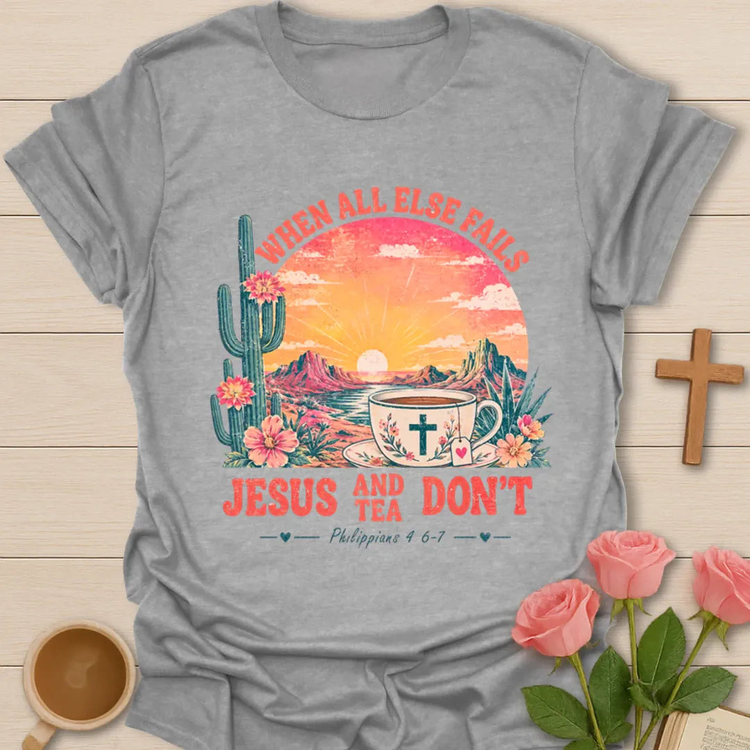 When All Else Fails Jesus and Tea Don’t shirt with desert sunset, cactus, teacup, cross, and Philippians 4:6-7 text. - Sport Grey