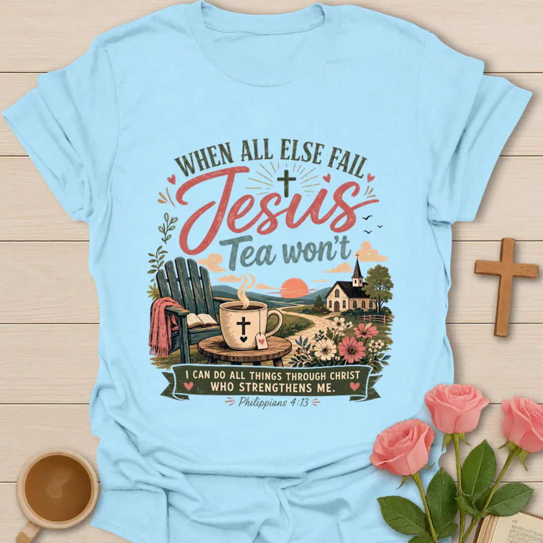 Jesus Tea Won’t shirt with teacup, Bible, church, flowers, sunset, and Philippians 4:13 verse. - Light Blue